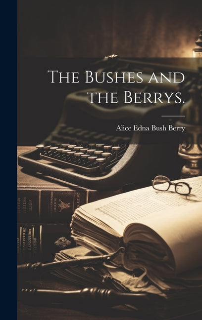 The Bushes and the Berrys. - Hardcover by Books by splitShops