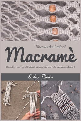 Discover the Craft of Macramé: This Art of Hand-Tying Knots Will Surprise You and Make You Want to Learn it - Paperback by Books by splitShops