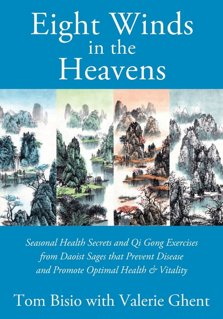 Eight Winds in the Heavens: Seasonal Health Secrets and Qi Gong Exercises from Daoist Sages that Prevent Disease and Promote Optimal Health & Vita - Paperback by Books by splitShops