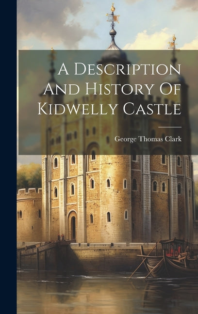 A Description And History Of Kidwelly Castle - Hardcover by Books by splitShops