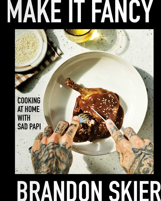 Make It Fancy: Cooking at Home with Sad Papi (a Cookbook) - Hardcover by Books by splitShops