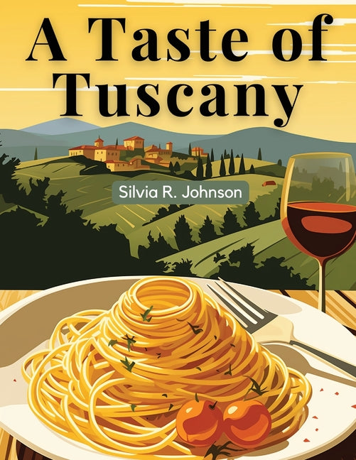 A Taste of Tuscany: Authentic Italian Flavors - Paperback by Books by splitShops