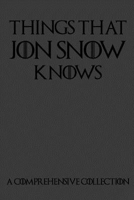 Things That Jon Snow Knows - A Comprehensive Collection: 110 pages filled with everything that commander of the knights watch Jon Snow knows - Paperback by Books by splitShops