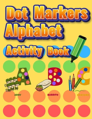 Dot Markers Alphabet Activity Book: Easy Guided BIG DOTS Do a dot page a day Giant, Large, Jumbo and Cute Alphabet Art Paint Daubers Kids for Toddler, - Paperback by Books by splitShops