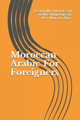 Moroccan Arabic For Foreigners: Learn the moroccan arabic language in less than 15 days - Paperback by Books by splitShops