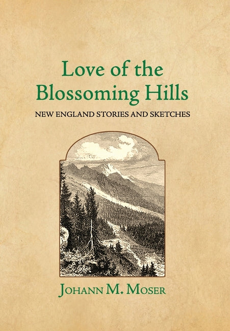 Love of the Blossoming Hills: New England Stories and Sketches - Hardcover by Books by splitShops