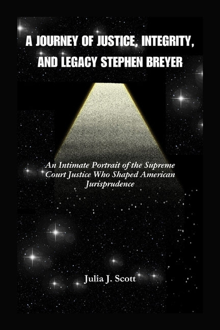 A Journey Of Justice, Integrity, And Legacy Stephen Breyer: An Intimate Portrait of the Supreme Court Justice Who Shaped American Jurisprudence - Paperback by Books by splitShops