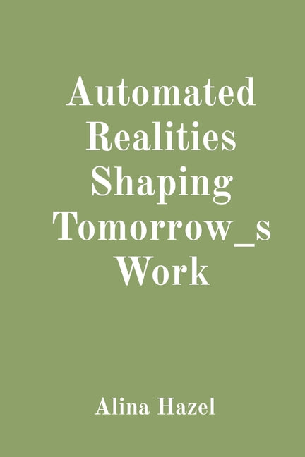 Automated Realities Shaping Tomorrow_s Work - Paperback by Books by splitShops