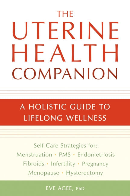 The Uterine Health Companion: A Holistic Guide to Lifelong Wellness - Paperback by Books by splitShops