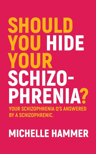 Should You Hide Your Schizophrenia: Your Schizophrenia Q's Answered by a Schizophrenic. - Paperback by Books by splitShops