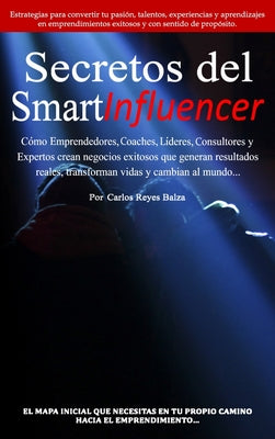 Secretos del SmartInfluencer: Cómo Emprendedores, Coaches, Líderes, Consultores y Expertos Crean Negocios Exitosos que Generan Resultados Reales y C - Hardcover by Books by splitShops