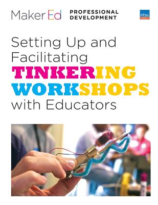 Setting Up and Facilitating Tinkering Workshops with Educators: A Maker Ed Guide - Paperback by Books by splitShops