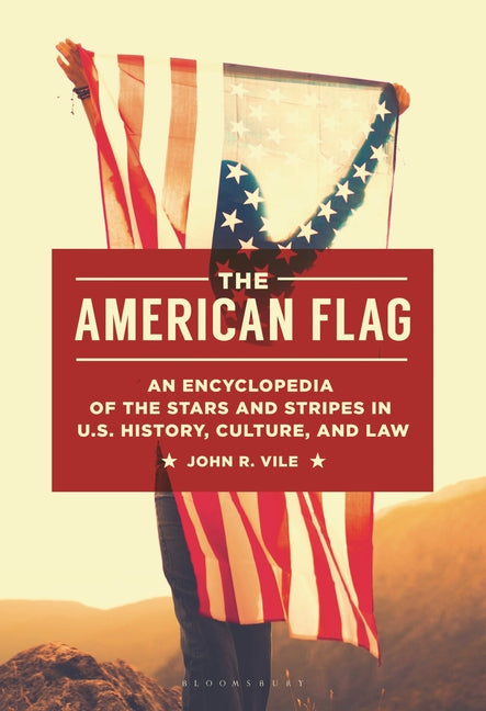 The American Flag: An Encyclopedia of the Stars and Stripes in U.S. History, Culture, and Law - Paperback by Books by splitShops