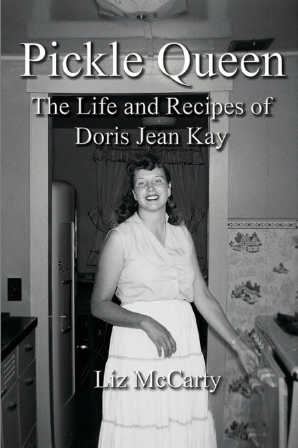 Pickle Queen: The Life and Recipes of Doris Jean Kay - Paperback by Books by splitShops