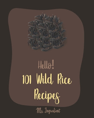 Hello! 101 Wild Rice Recipes: Best Wild Rice Cookbook Ever For Beginners [Book 1] - Paperback by Books by splitShops