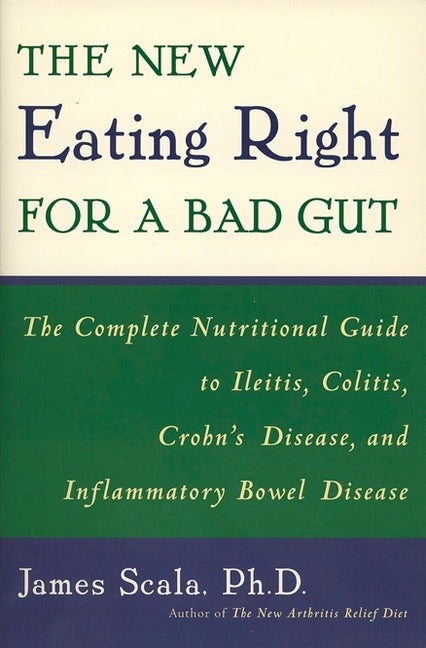 The New Eating Right for a Bad Gut: The Complete Nutritional Guide to Ileitis, Colitis, Crohn's Disease, and Inflammatory Bowel Disease - Paperback by Books by splitShops