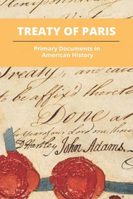 Treaty Of Paris: Primary Documents In American History: What Happened As A Result Of The Treaty Of Paris - Paperback by Books by splitShops