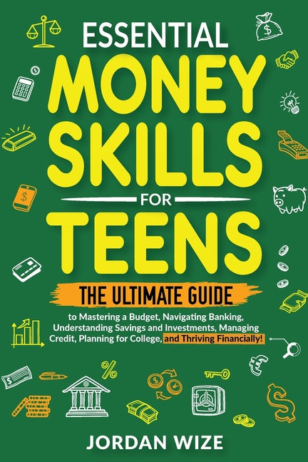 Essential Money Skills for Teens: The Ultimate Guide to Mastering a Budget, Navigating Banking, Understanding Savings and Investments, Managing Credit - Paperback by Books by splitShops