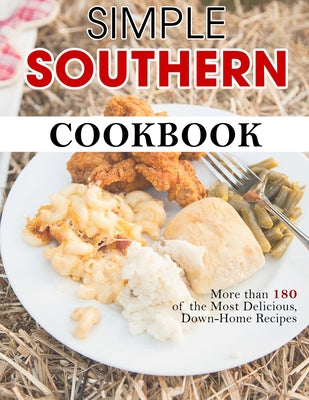 Simple Southern Cookbook: More than 180 of the Most Delicious, Down-Home Recipes - Paperback by Books by splitShops