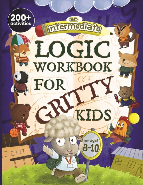 An Intermediate Logic Workbook for Gritty Kids: Spatial Reasoning, Math Puzzles, Word Games, Logic Problems, Focus Activities, Two-Player Games. (Deve - Paperback by Books by splitShops