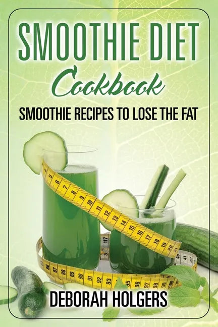 Smoothie Diet Cookbook: Smoothie Recipes to Lose the Fat - Paperback by Books by splitShops