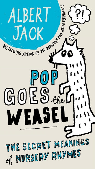 Pop Goes the Weasel: Pop Goes the Weasel: The Secret Meanings of Nursery Rhymes - Paperback by Books by splitShops