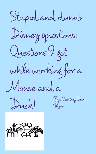 Stupid and Dumb Disney Questions!: Questions I got while working for a mouse and a duck! - Paperback by Books by splitShops