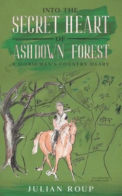 Into the Secret Heart of Ashdown Forest: A Horseman's Country Diary - Paperback by Books by splitShops