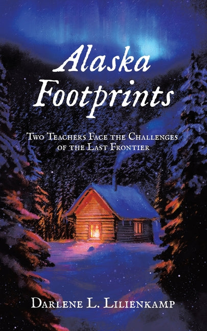 Alaska Footprints: Two Teachers Face the Challenges of the Last Frontier - Paperback by Books by splitShops