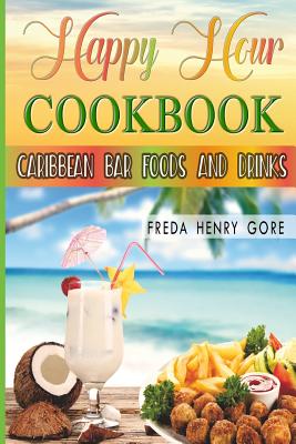 Happy Hour Cookbook Caribbean Bar Foods and Drinks - Paperback by Books by splitShops