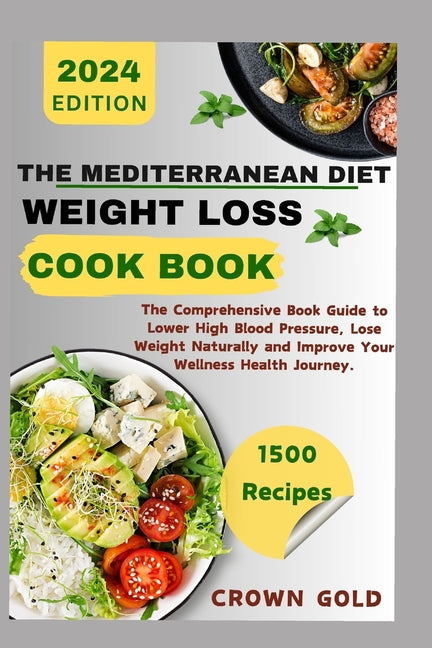 The Mediterranean Diet Weight Loss Cookbook: The Comprehensive Book Guide to Lower High Blood Pressure Lose Weight Naturally and Improve Your Wellness - Paperback by Books by splitShops