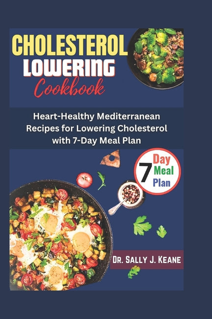 Cholesterol Lowering Cookbook: Heart-Healthy Mediterranean Recipes for Lowering Cholesterol with 7-Day Meal Plan - Paperback by Books by splitShops