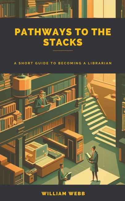 Pathways to the Stacks: A Short Guide to Becoming a Librarian - Paperback by Books by splitShops