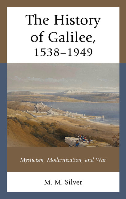 The History of Galilee, 1538-1949: Mysticism, Modernization, and War - Paperback by Books by splitShops