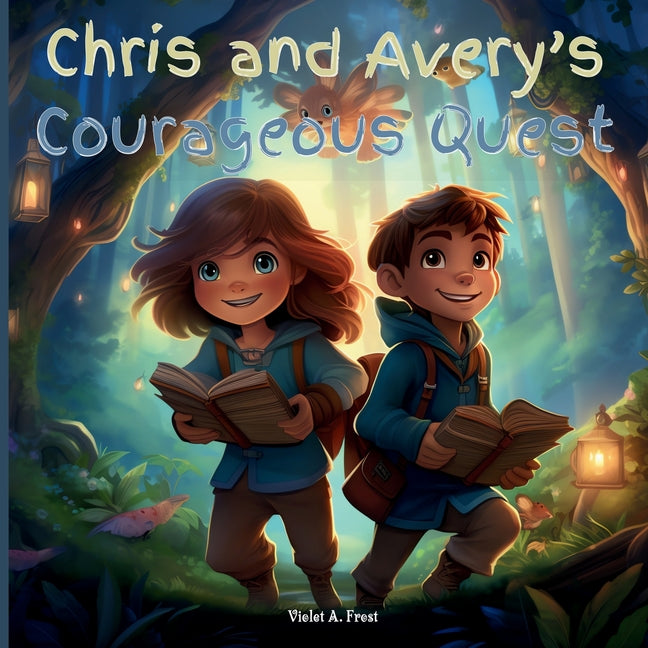 Chris and Avery's Courageous Quest: A Tale of Enchantment, Friendship, and Everlasting Magic - Paperback by Books by splitShops