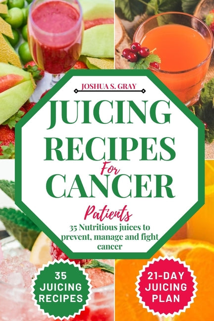 Juicing Recipes For Cancer Patients: 35 Nutritious Juices to prevent, manage and fight cancer - Paperback by Books by splitShops