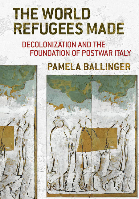 The World Refugees Made: Decolonization and the Foundation of Postwar Italy - Paperback by Books by splitShops