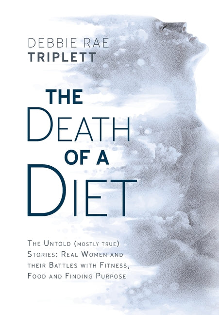 The Death of A Diet: The untold (mostly true) stories: Real women and their battles with fitness, food and finding purpose - Hardcover by Books by splitShops