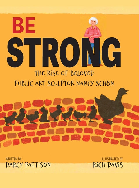 Be Strong: The Rise of Beloved Public Art Sculptor, Nancy Schon - Hardcover by Books by splitShops