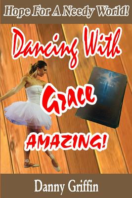 Dancing With Grace Amazing!: Hope For A Needy World - Paperback by Books by splitShops