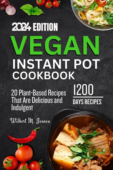 Vegan Instant Pot Cookbook: The complete 20 Plant-Based Recipes That Are Delicious and Indulgent - Paperback by Books by splitShops