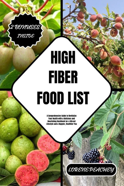 High Fiber Food List: A Comprehensive Guide to Revitalize Your Health with a Delicious and Nourishing Handbook for a Vibrant Lifestyle and a - Paperback by Books by splitShops