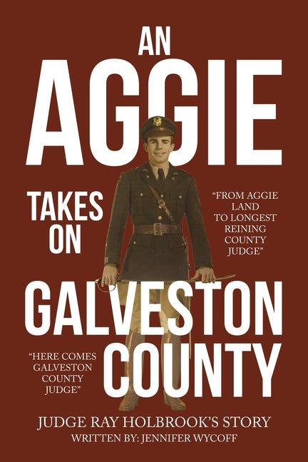 An Aggie Takes On Galveston County: From Aggie Land to Longest Reigning County Judge-Here Comes Galveston County Judge - Paperback by Books by splitShops