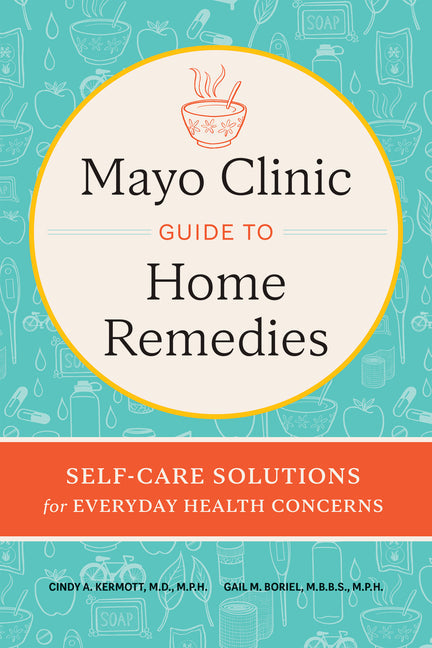 Mayo Clinic Guide to Home Remedies: Self-Care Solutions for Everyday Health Concerns - Hardcover by Books by splitShops