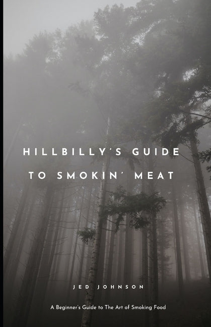 Hillbilly's Guide To Smoking Meats: A Beginner's Guide To The Art of Smoking Food - Paperback by Books by splitShops