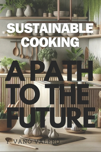 Sustainable Cooking: A Path to the future - Paperback by Books by splitShops