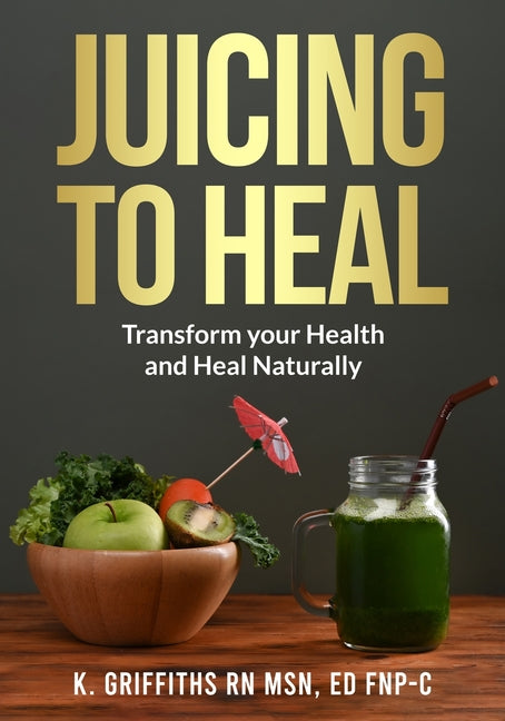 Juicing to Heal: Transform your Health and Heal Naturally - Paperback by Books by splitShops