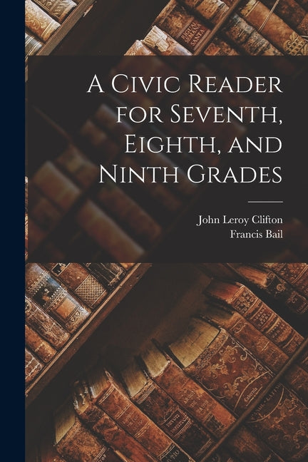 A Civic Reader for Seventh, Eighth, and Ninth Grades - Paperback by Books by splitShops