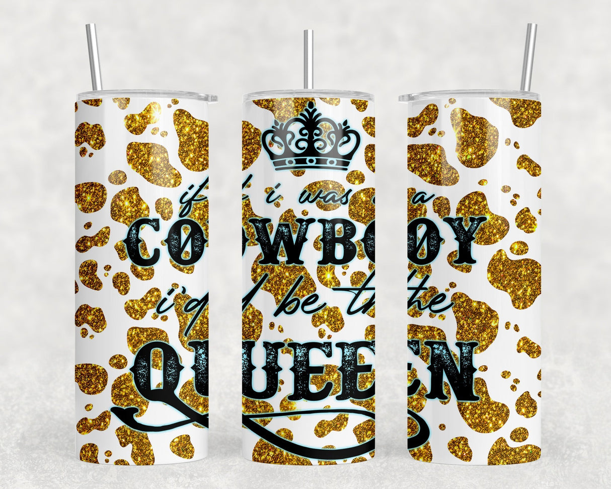 If I Was a Cowboy I'd Be The Queen|Skinny Tumbler|Optional Bluetooth Speaker| Speaker Color Varies by Rowdy Ridge Co