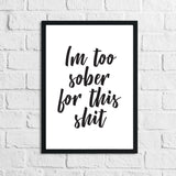 Im Too Sober For This Shit Quote Alcohol Wall Decor Print by WinsterCreations™ Official Store